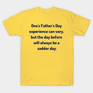 Saturday Will Always be a Sadder Day Funny Father's Day Inspiration / Punny Motivation (MD23Frd007) T-Shirt